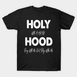 Holy With A Hint Of Hood Pray With Me Don't Play T-Shirt